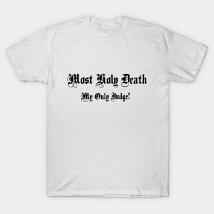 Most Holy Death: My Only Judge! T-Shirt